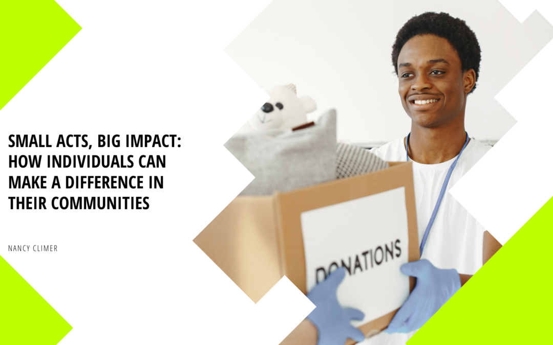 Small Acts, Big Impact: How Individuals Can Make a Difference in Their Communities