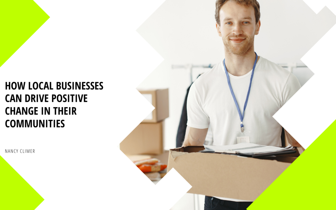 How Local Businesses Can Drive Positive Change in Their Communities
